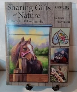 Sharing Gifts of Nature Book 5 Oil and Acrylic 