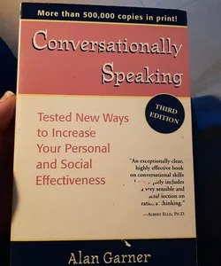 Conversationally Speaking: Tested New Ways to Increase Your Personal and Social Effectiveness, Updated 2021 Edition