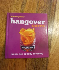 Miracle Juices Hangover Cures