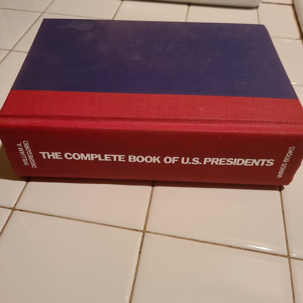 Complete Book of U. S. Presidents by William Degregorio