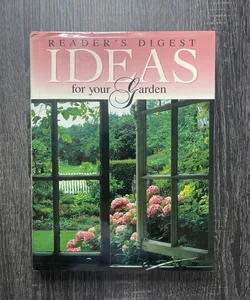 Reader's Digest Ideas for Your Garden