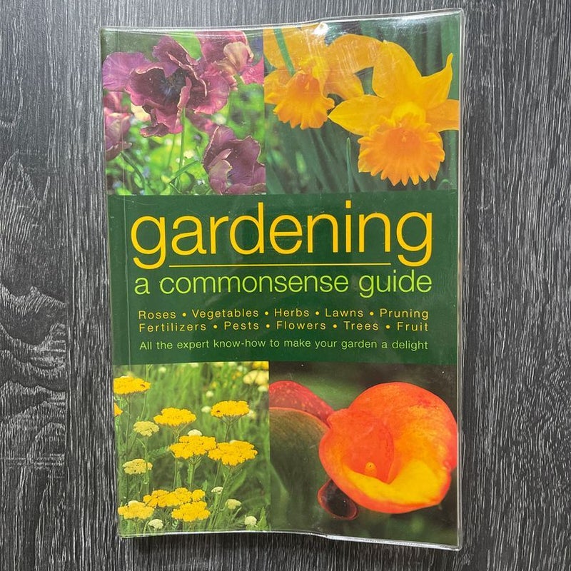 Gardening A Commonsense Guide
