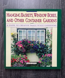 Hanging Baskets, Window Boxes, and Other Container Gardens
