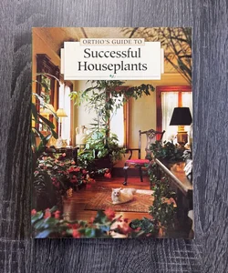 Ortho’s Guide to Successful Houseplants