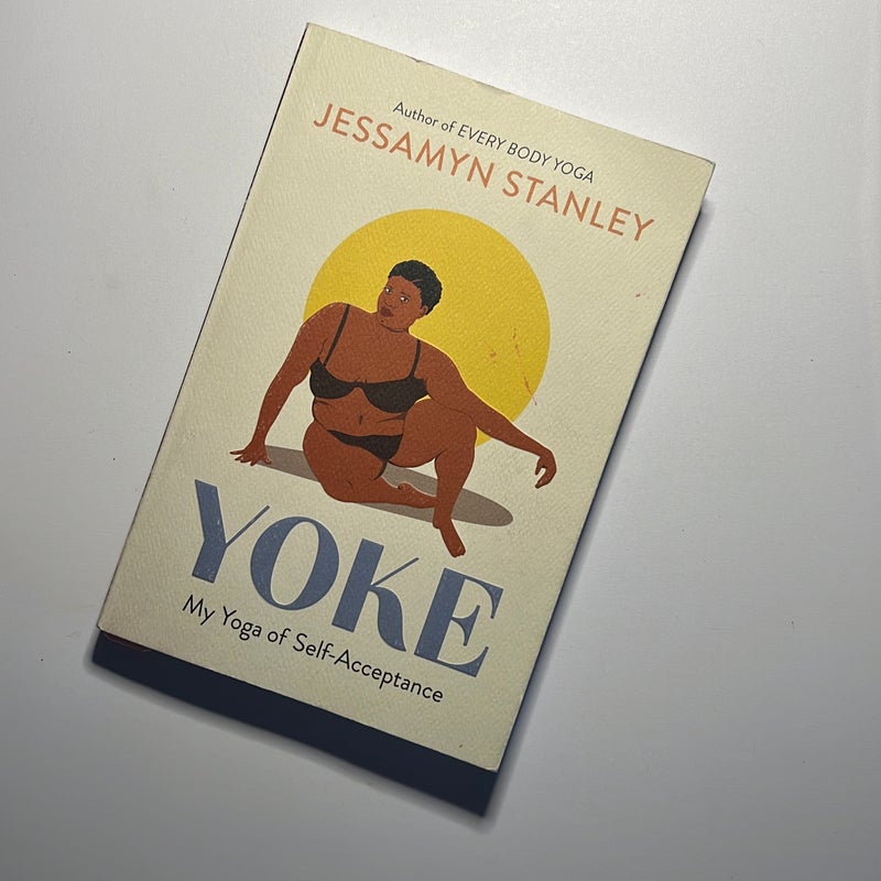 Yoke: My Yoga of Self-Acceptance: Stanley, Jessamyn: 9781523505210