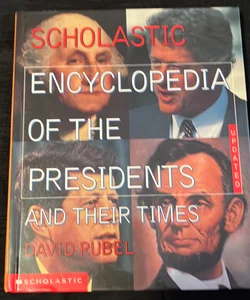 The Scholastic Encyclopedia of the Presidents and Their Times