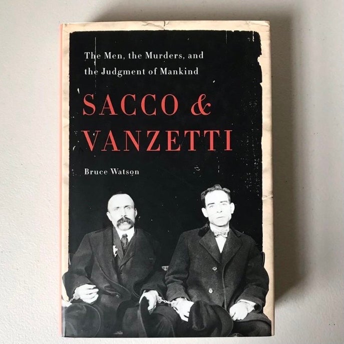 SACCO & VANZETTI: The Men, the Murders, and the Judgement of Mankind
