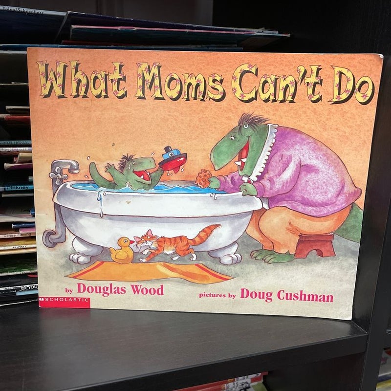 What Moms Can’t Do 