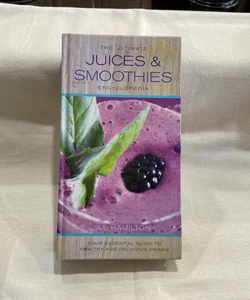 The Ultimate Juices and Smoothies Encyclopedia