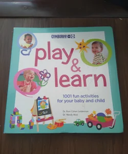 Play and Learn 1001 fun activities for your baby and child