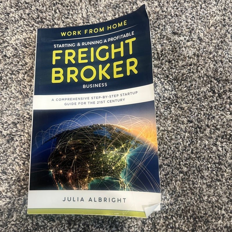 Work from Home: Starting and Running a Profitable Freight Broker Business