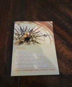 Ethics, Jurisprudence and Practice Management in Dental Hygiene