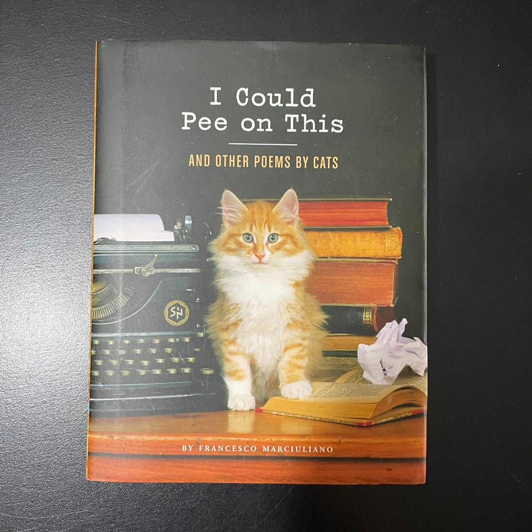 I Could Pee on This and Other Poems by Cats by Francesco Marciuliano