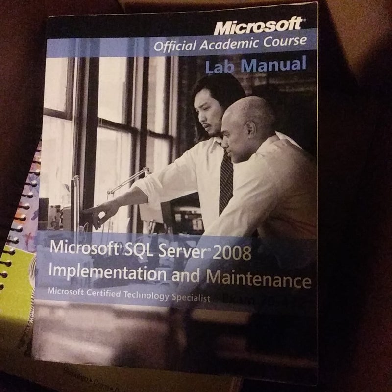 Exam 70-432 Microsoft SQL Server 2008 Implementation and Maintenance Lab Manual