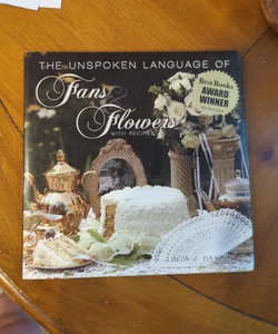 The Unspoken Language of Fans and Flowers with Recipes
