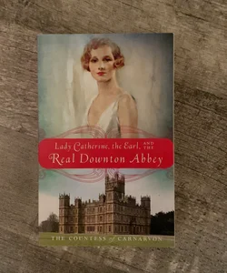 Lady Catherine the Earl and the Real Downton Abbey
