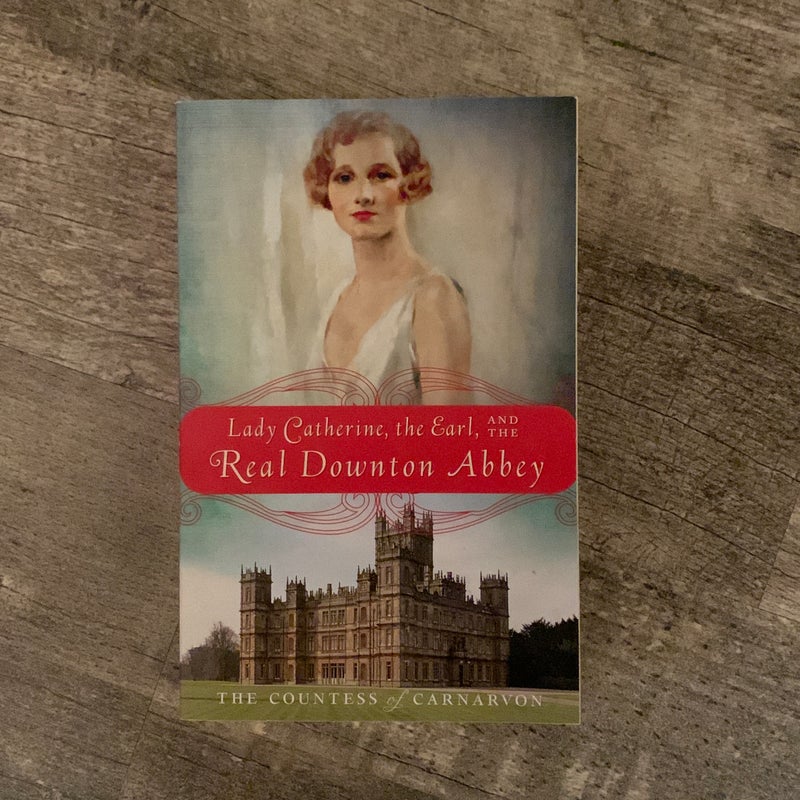 Lady Catherine the Earl and the Real Downton Abbey