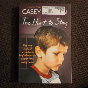 Too Hurt to Stay: the True Story of a Troubled Boy's Desperate Search for a Loving Home