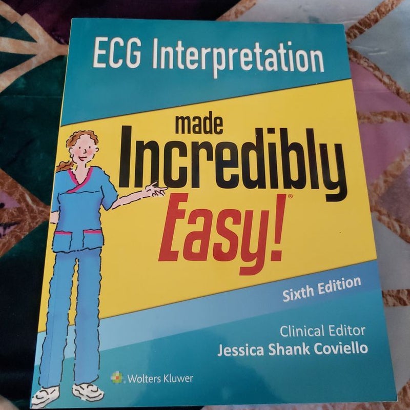 ECG Interpretation Made Incredibly Easy