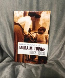 Letters and Diary of Laura M. Towne: 1862-1884 (Annotated)
