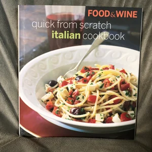Food and Wine Quick from Scratch Italian Cookbook
