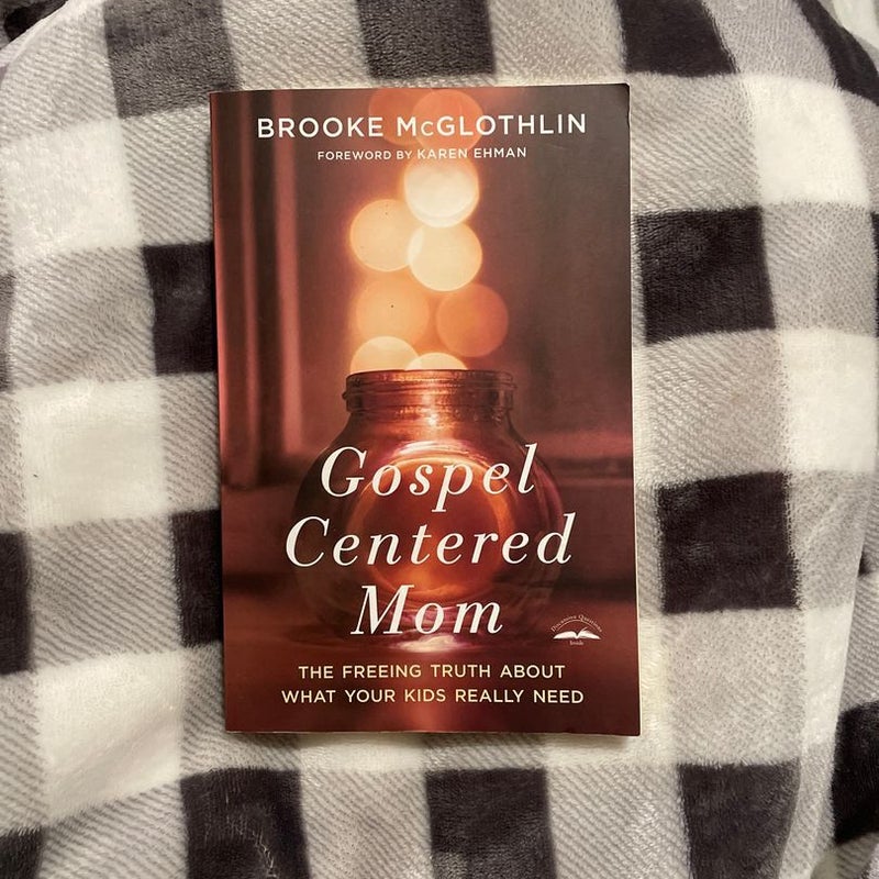 GospelCentered Mom by Brooke McGlothlin, Karen Ehman