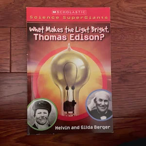 What Makes the Light Bright, Thomas Edison?