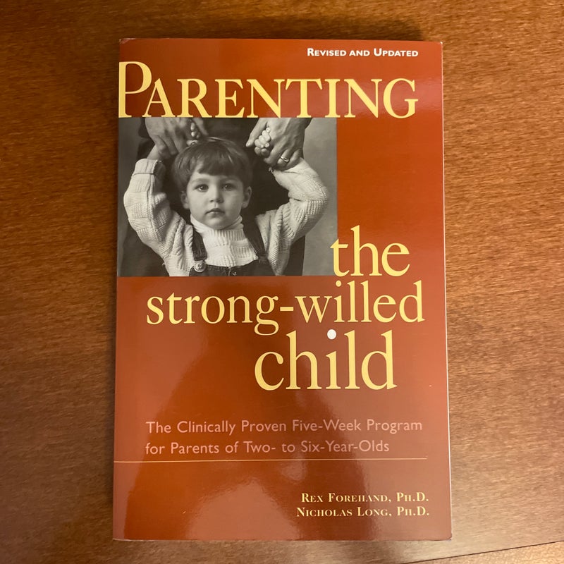 Parenting the Strong-Willed Child, Revised and Updated Edition: the Clinically Proven Five-Week Program for Parents of Two- to Six-Year-Olds