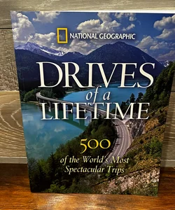 Drives of a Lifetime 500 of the World’s Most Spectacular Trips