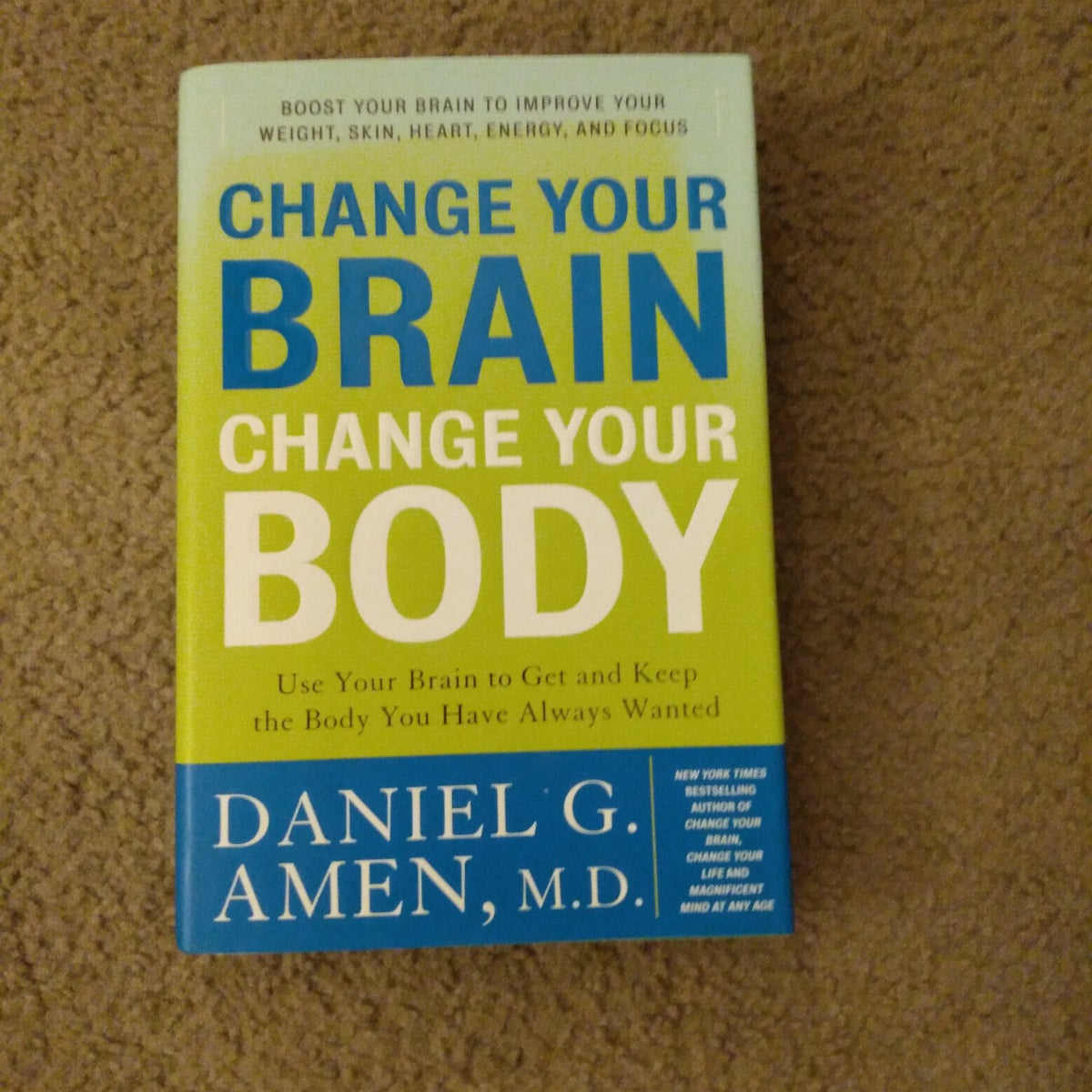 Change Your Brain, Change Your Body by Daniel G. Amen, Hardcover