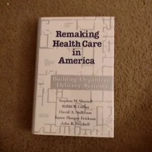Remaking Health Care in America