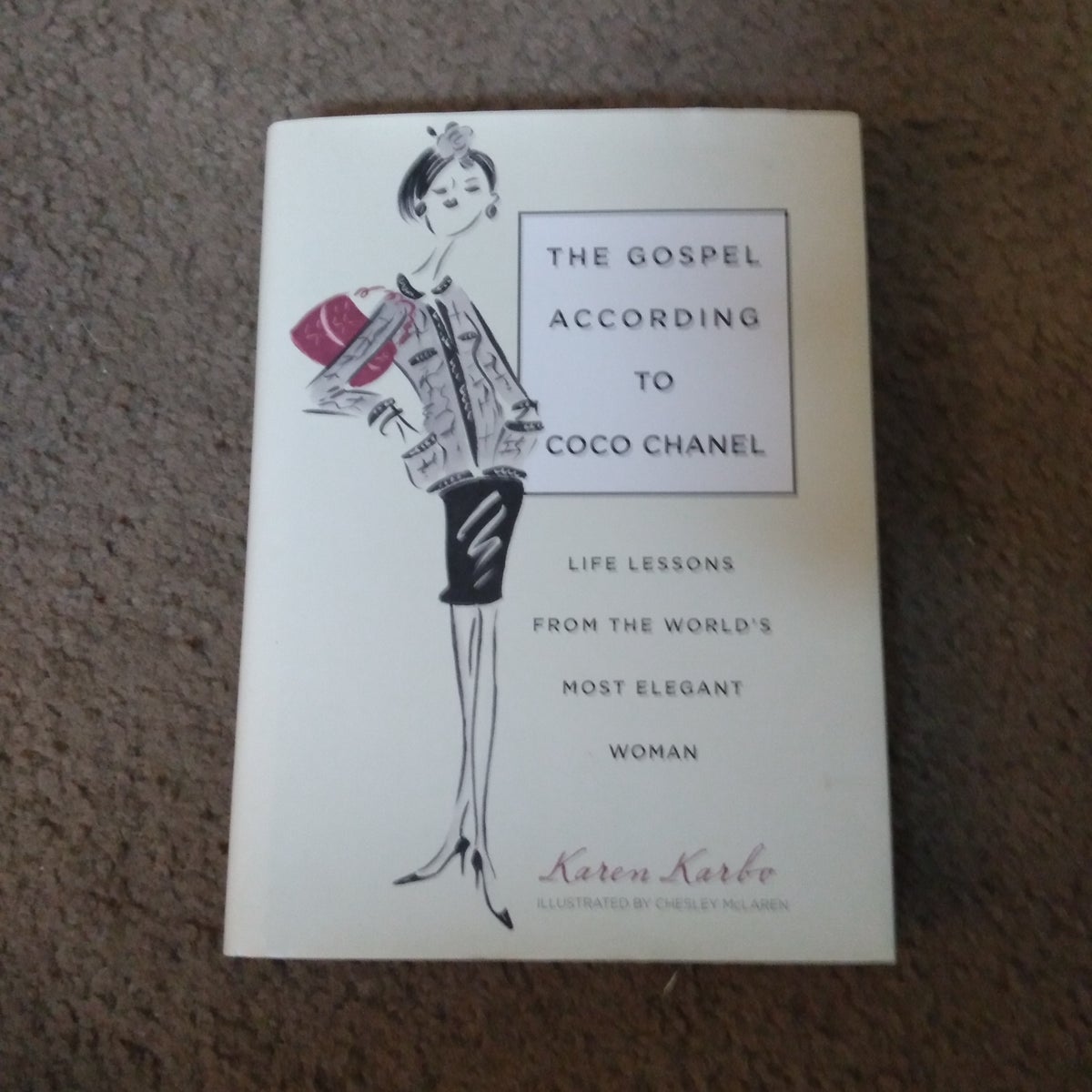 The Gospel According to Coco Chanel: Life Lessons from the World's Most Elegant Woman [Book]