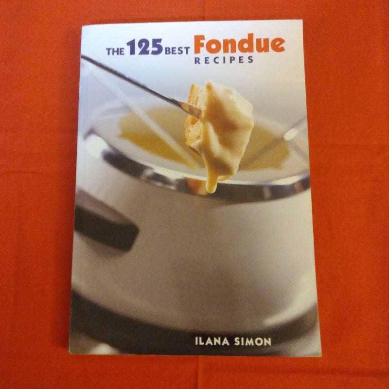 The 125 Best Fondue Recipes