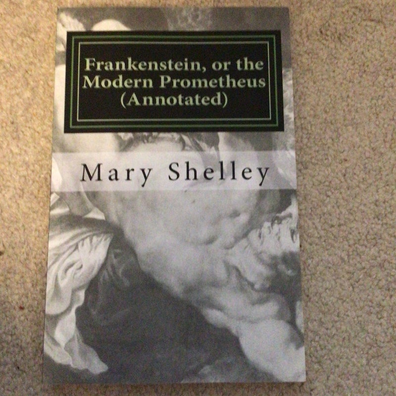 Frankenstein, or the Modern Prometheus (Annotated)