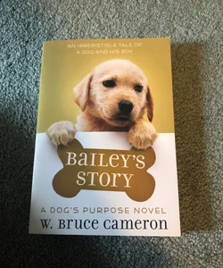 Bailey’s Story: A Dogs Purpose Novel