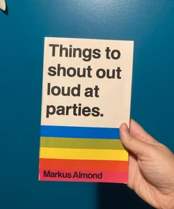 Things to Shout Out Loud at Parties