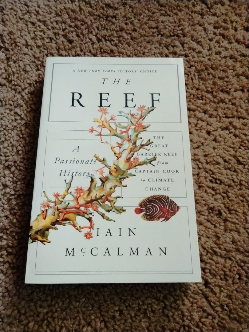 The Reef: a Passionate History: the Great Barrier Reef from Captain Cook to Climate Change