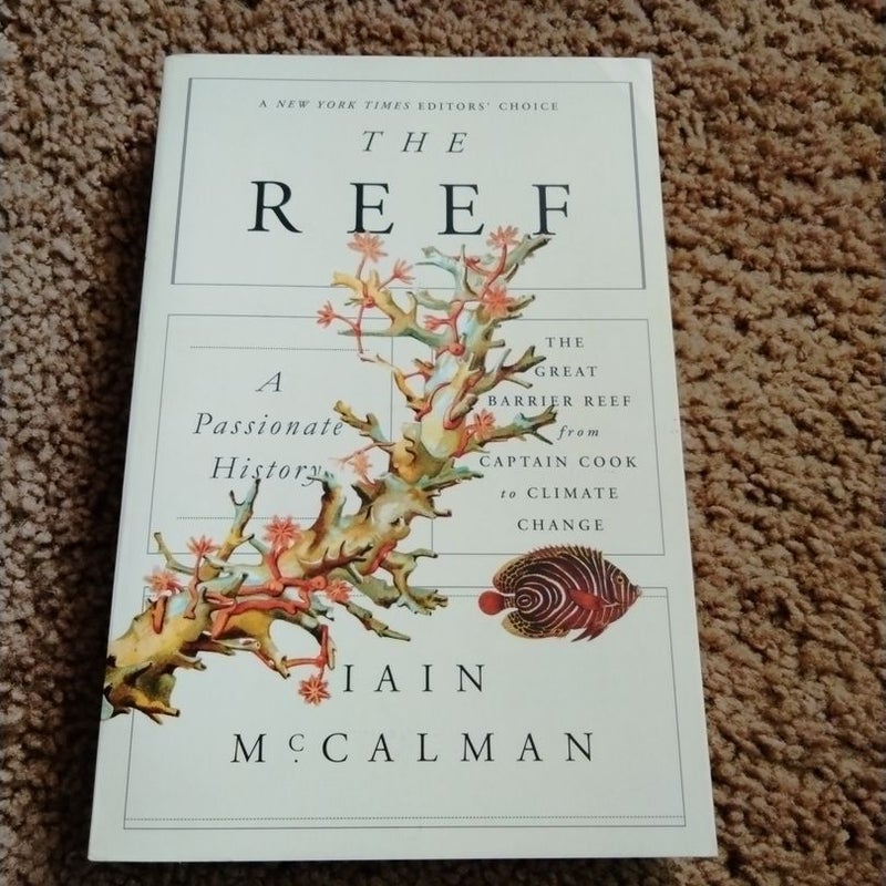 The Reef: a Passionate History: the Great Barrier Reef from Captain Cook to Climate Change