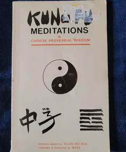 Kung Fu Meditations & Chinese Proverbial Wisdom