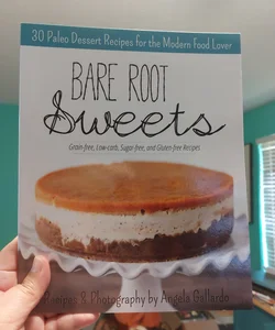 Bare Root Sweets: 30 Paleo Desserts for the Modern Food Lover