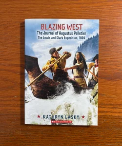 Blazing West, the Journal of Augustus Pelletier, the Lewis and Clark Expedition 1804