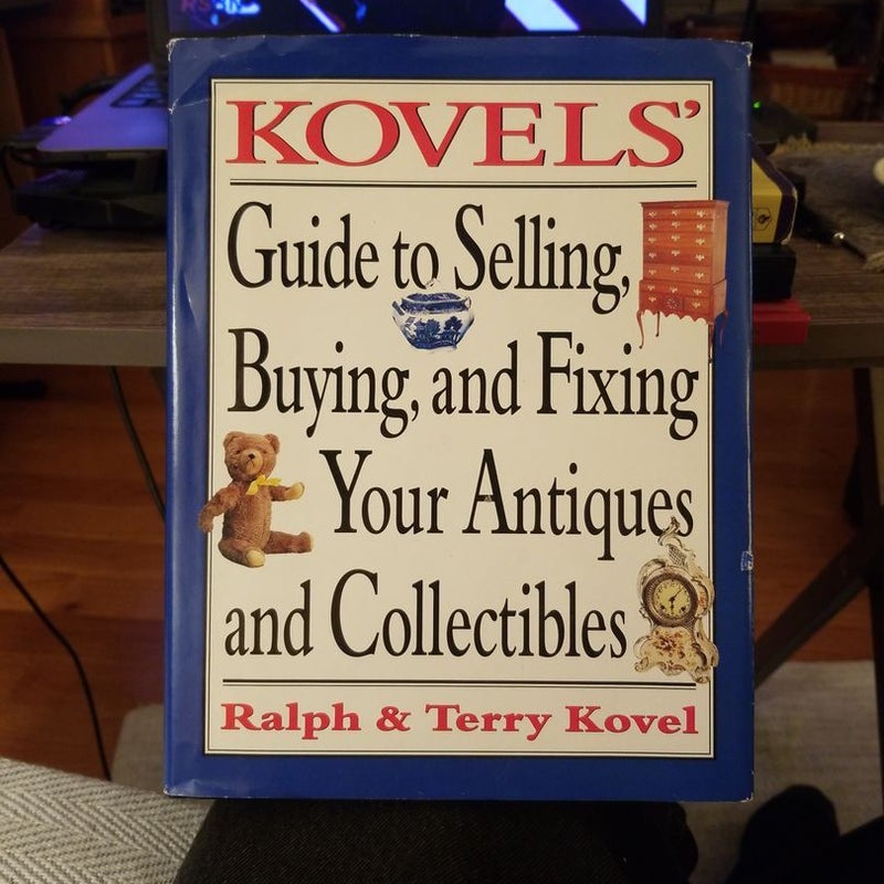 Kovels' Guide to Selling, Buying and Fixing Your Antiques and Collectibles