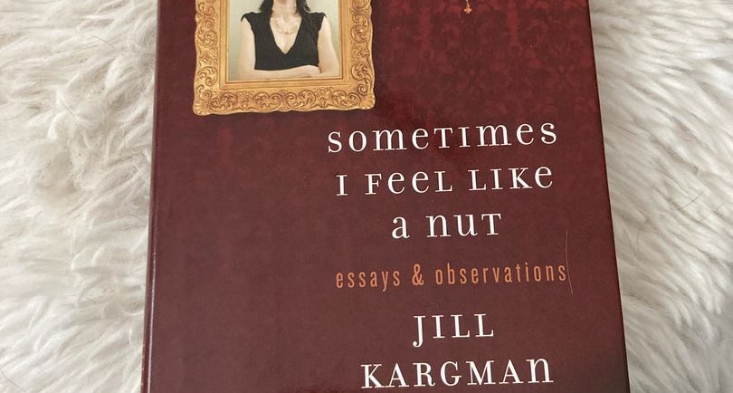 Sometimes I Feel Like a Nut: Essays and Observations From An Odd