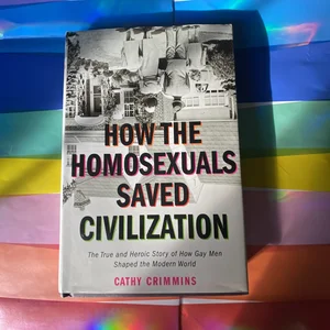 How the Homosexuals Saved Civilization