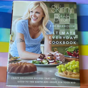 Skinny Bitch: Ultimate Everyday Cookbook