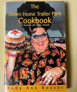 The Down Home Trailer Park Cookbook A Twister Of Tasty Treats
