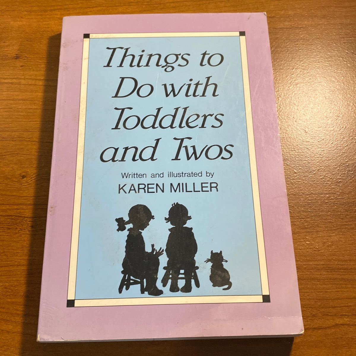 Things to Do with Toddlers and Twos by Karen Miller