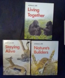 Set of 3 Animal Life: Nature's Builders, Staying Alive, Living Together Set of 3 Hardbacks