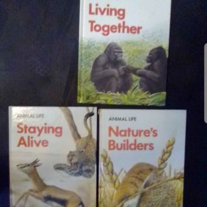 Set of 3 Animal Life: Nature's Builders, Staying Alive, Living Together Set of 3 Hardbacks