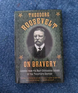 Theodore Roosevelt on Bravery